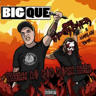 Theres No God Down Here (feat. KidCrusher & HarleyBKR) by Big Que