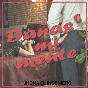 Dañas Mi Mente by Jhona El Ingeniero