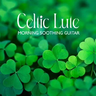 Celtic Lute: Morning Soothing Guitar & Magic Mood by World of Celtic Music