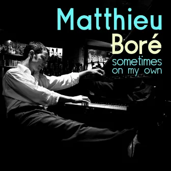 Sometimes on My Own by Matthieu Boré