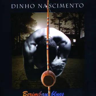 Berimbau Blues by Dinho Nascimento