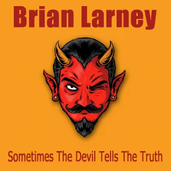 Sometimes The Devil Tells The Truth by Brian Larney