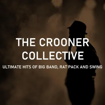 Ultimate Hits of Big Band, Rat Pack and Swing by The Crooner Collective