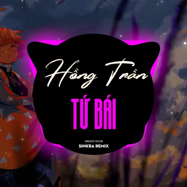 Hồng Trần Tứ Bái - Sinkra Remix