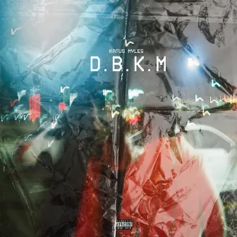 D.B.K.M by Katus Myles