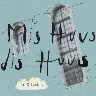 Mis Huus dis Huus by Lo & Leduc