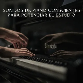 Sonidos De Piano Conscientes Para Potenciar El Estudio by Piano fácil de escuchar