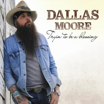 Tryin' to Be a Blessing by Dallas Moore