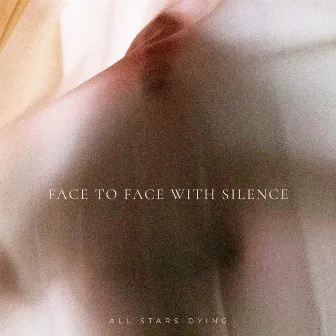 Face to Face with Silence by All Stars Dying