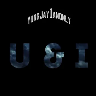 U & I by Yungjay1anonly