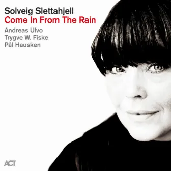 Come in from the Rain by Solveig Slettahjell