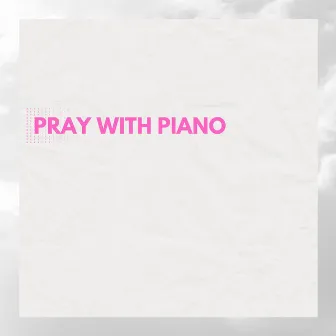 Pray With Piano (Instrumental) by Los Voceros De Jesús