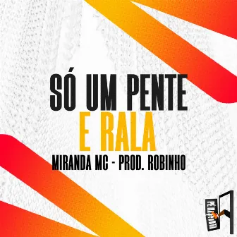 Só Um Pente E Rala by Miranda MC