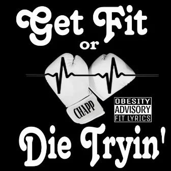 Get Fit or Die Tryin' by Chapp