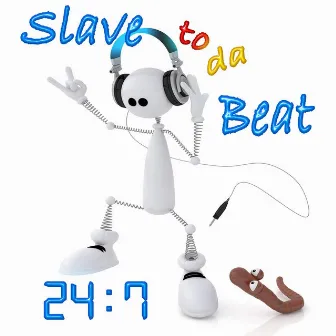 Slave to da Beat by 24:7