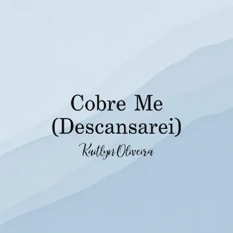 Cobre - Me (Descansarei) by Kaitlyn Oliveira