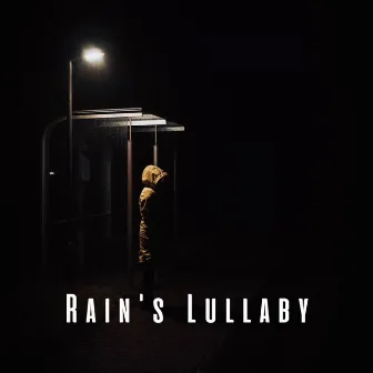 Rain's Lullaby: Dreamy Sleep Sounds by Rain Sounds To Fall Asleep To