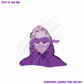 Put It on Me by Stephen James The Artist