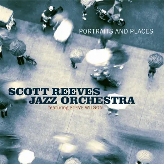 Portraits and Places by Scott Reeves Jazz Orchestra