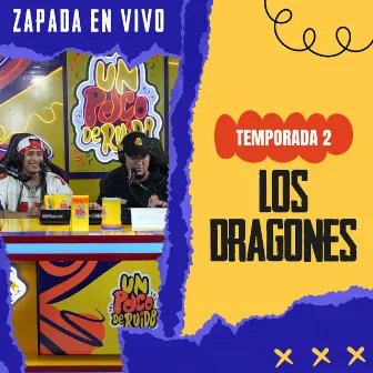 LOS DRAGONES / Zapada EN VIVO en UN POCO DE RUIDO by Un Poco de Ruido