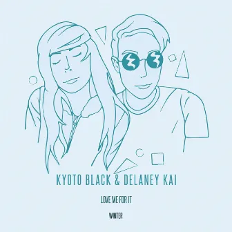 Love Me for It (Winter Rework) by Kyoto Black