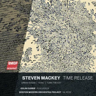 Steven Mackey: Time Release by Steven Mackey