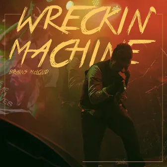 Wreckin' Machine by Brains Mcloud