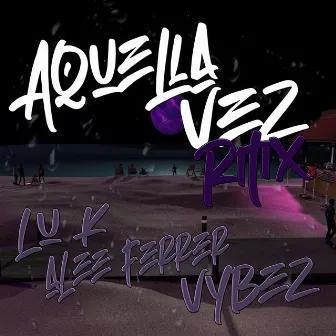 Aquella Vez (Remix) by Vybez