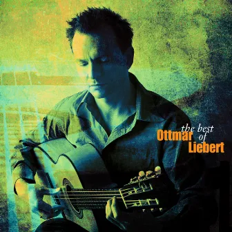 The Best Of Ottmar Liebert by Ottmar Liebert