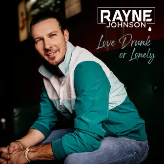 Love, Drunk or Lonely by Rayne Johnson