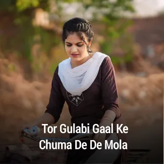 Tor Gulabi Gaal Ke Chuma De De Mola by 