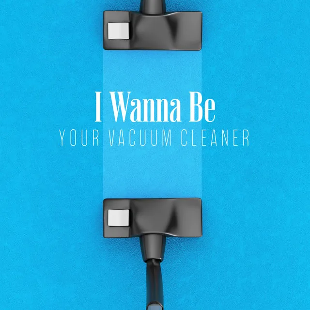 I Wanna Be Your Vacuum Cleaner – Hair Dryer Sounds, White Noise Album