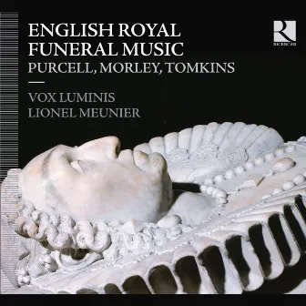 Purcell, Morley & Tomkins: English Royal Funeral Music by Lionel Meunier