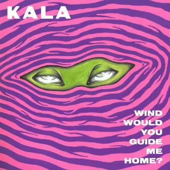 Wind Would You Guide Me Home? by Kala