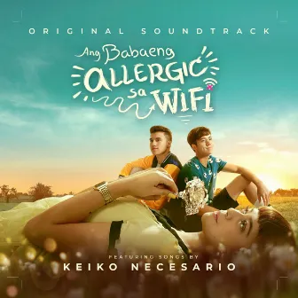 Ang Babaeng Allergic Sa Wifi (Original Motion Picture Soundtrack) by Keiko Necesario