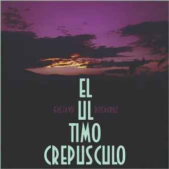 El Último Crepúsculo by Gustavo Rosacruz