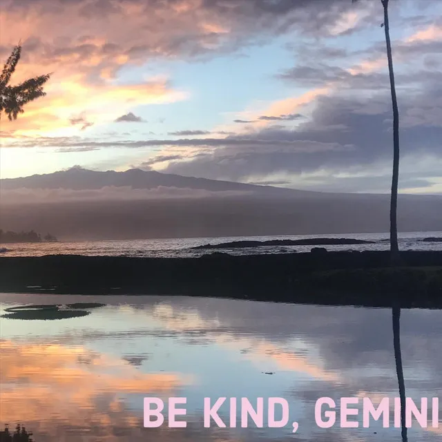 Be Kind, Gemini