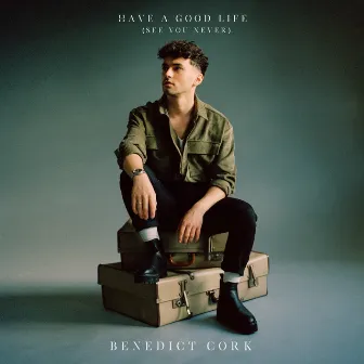 Have a Good Life (See You Never) by Benedict Cork