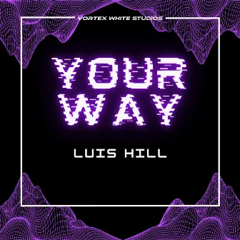 Your Way by Luis Hill