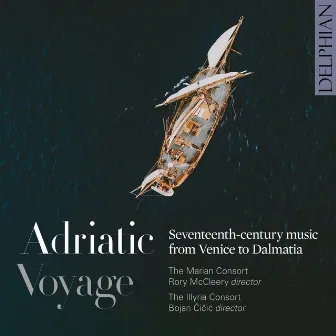 Adriatic Voyage: Seventeenth-Century Music from Venice to Dalmatia by 