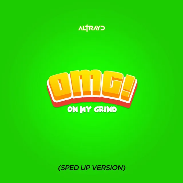 OMG! (On My Grind) - Sped Up Version