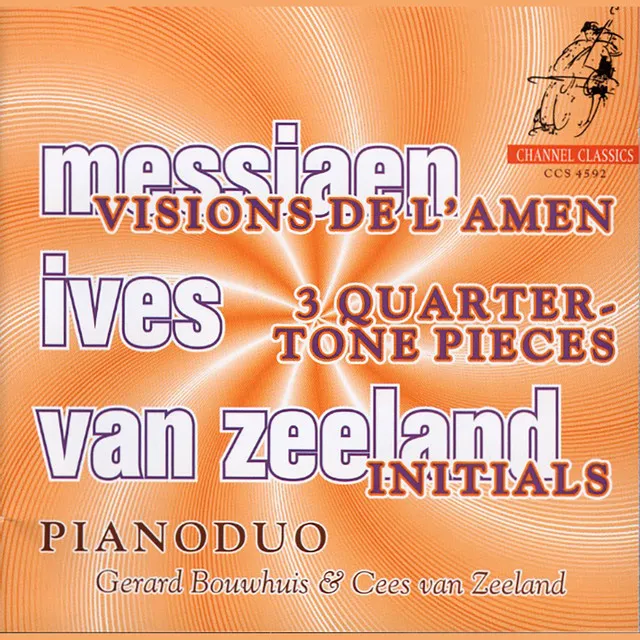 Messiaen: Visions de l'Amen - Ives: Three Quarter-Tone Pieces - Van Zeeland: Initials