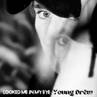 Looked Me in My Eye by Young Drëw