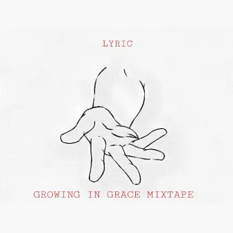 Growing In Grace Mixtape by Lyric