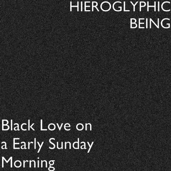 Black Love on a Early Sunday Morning by Hieroglyphic Being