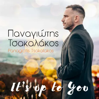 It's Up To You by Panagiotis Tsakalakos