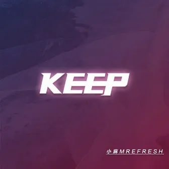 KEEP by 小麻M.Refre$H