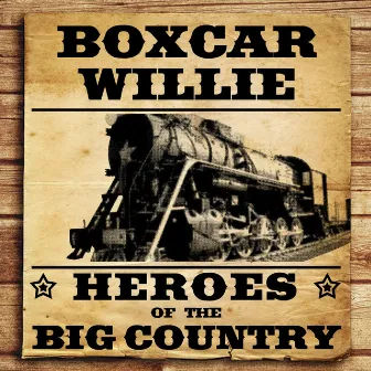 Heroes of the Big Country - Boxcar Willie by Boxcar Willie