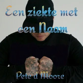 Een Ziekte Met Een Naam by Pete D Moore