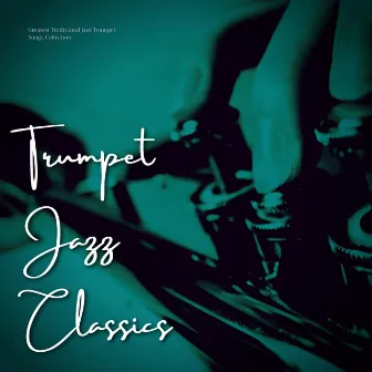 Greatest Traditional Jazz Trumpet Songs Collection by Trumpet Jazz Classics